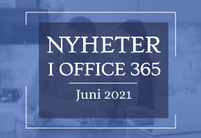 Office 365 nyheter - juni 2021